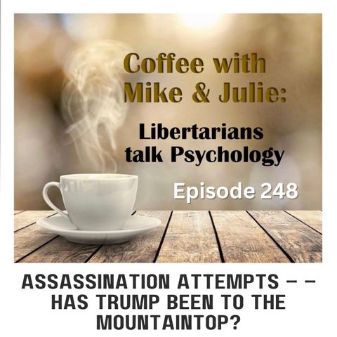 Assassination attempts – – has Trump been to the Mountaintop? (ep 248)