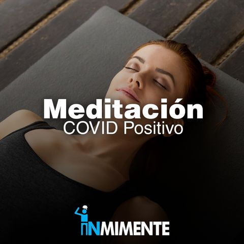 Meditación para quien tiene el diagnóstico de COVID POSITIVO. Mejora tu actitud y tu inmunidad
