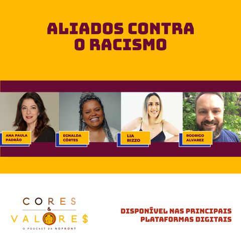 Aliados contra o racismo - Parte 1 com Ana Paula Padrão, Lia Rizzo, Egnalda Côrtes e Rodrigo Alvarez -  Cores e Valores #17