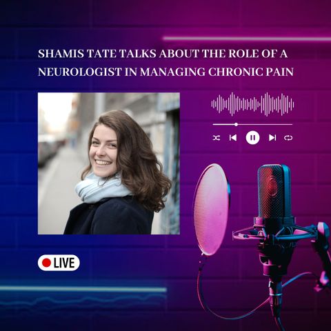 Shamis Tate Talks About the Role of a Neurologist in Managing Chronic Pain