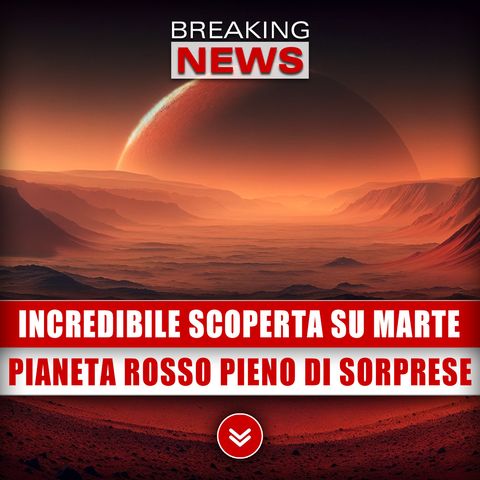 Incredibile Scoperta Su Marte: Il Pianeta Rosso E' Pieno Di Sorprese!