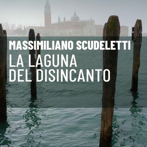 Massimiliano Scudeletti "La laguna del disincanto"
