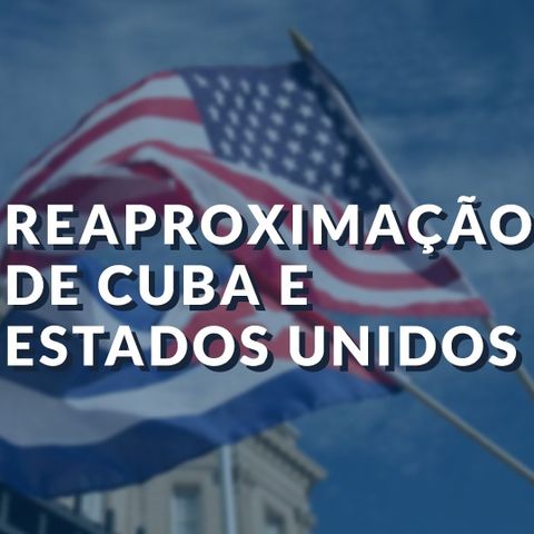 #029 - Reaproximação de Cuba e Estados Unidos
