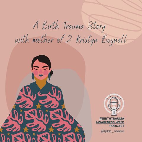 Birth Trauma Awareness Week - A birth story with mother of two Kristyn Begnall