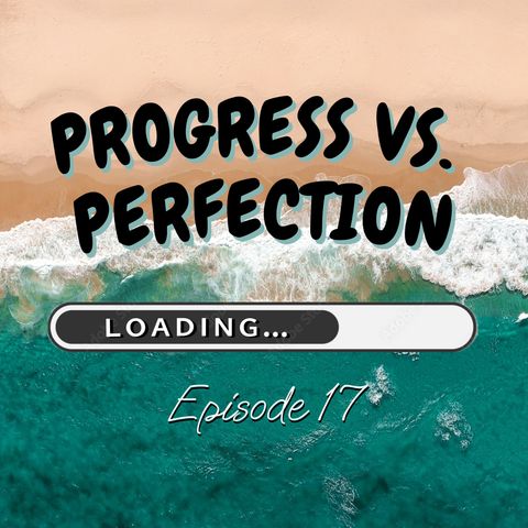 Progress vs. Perfection