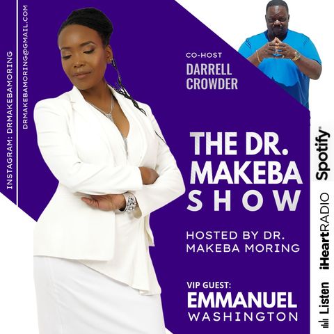 The Dr Makeba Show, Hosted by Dr Makeba (c0-host, Darrell Crowder) .. GUEST: Emmanuel Washington