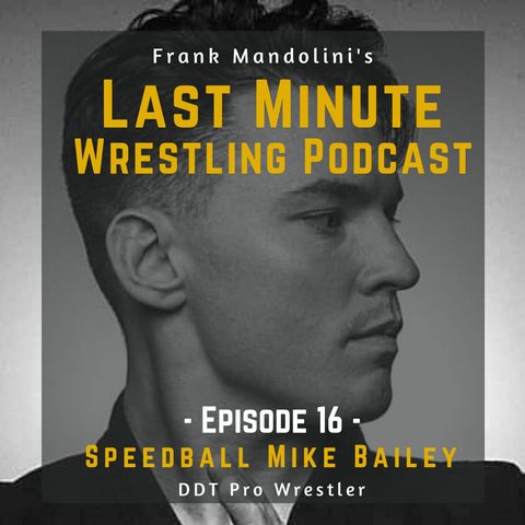 Ep. 16: “Speedball” Mike Bailey, DDT Pro