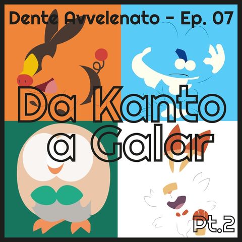 Ep.7 - Pokemon: Da Kanto a Galar Parte 2