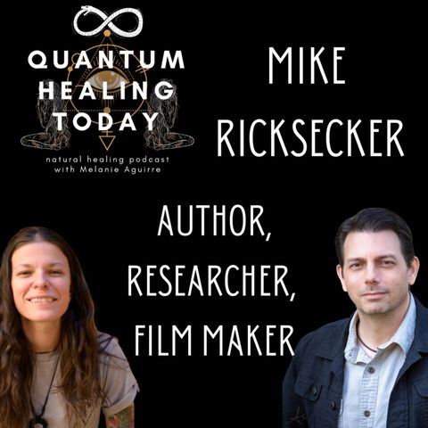 Quantum Healing Today, Mike Ricksecker, Author, Researcher, Film Maker