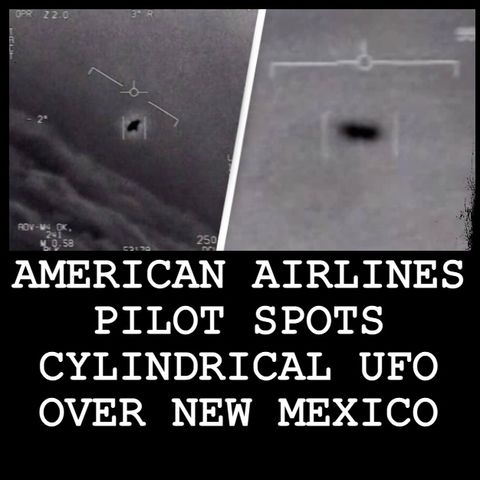 #BonusBite “AMERICAN AIRLINES PILOT SPOTS CYLINDRICAL UFO OVER NEW MEXICO”  #WeirdDarkness