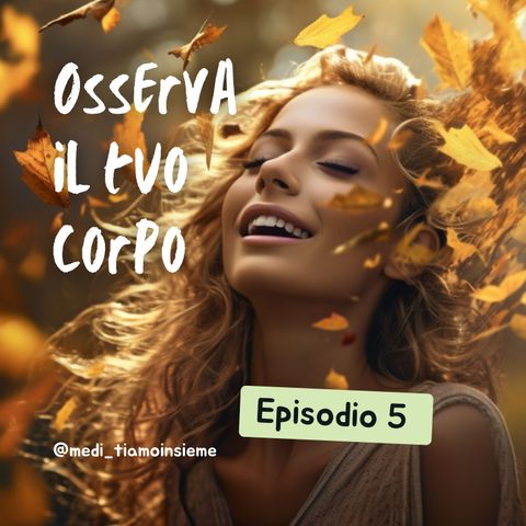 Osserva il tuo corpo | Ep. 5 Meditazione Guidata