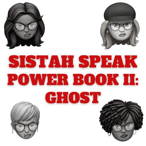 003 Sistah Speak Power Book II Ghost (S1E3)
