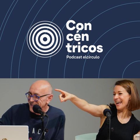 Concéntricos Podcast con Violeta Ollauri y Manuel Revilla - Episodio 09