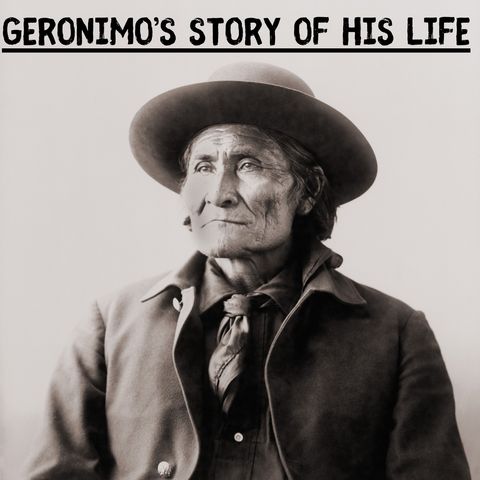 6 - The White Men - Part 2 - Geronimo’s Story of His Life