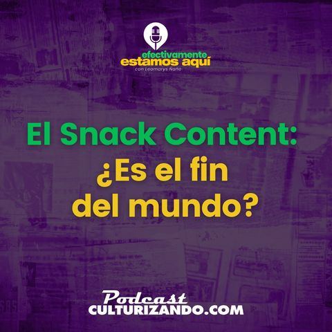 El Snack Content: ¿Es el fin del mundo? • Efectivamente Estamos Aquí Leo Ñañe • T1 Ep.10