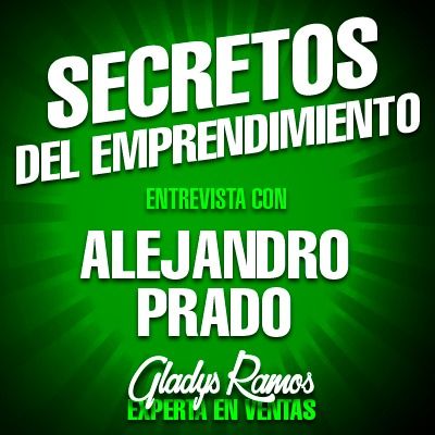 Entrevista con Alejandro Prado: Secretos del Emprendimiento.