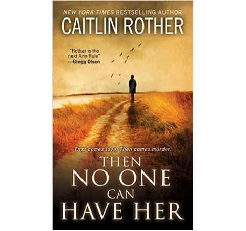 THEN NO ONE CAN HAVE HER-Caitlin Rother