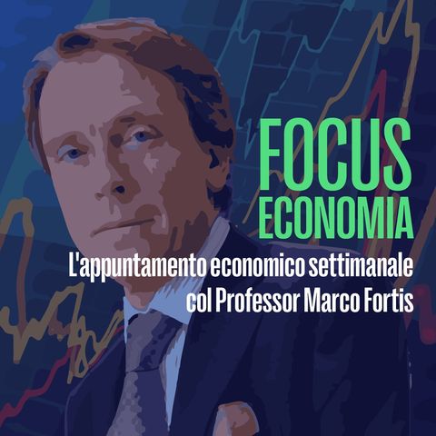 Focus Economia - Marco Fortis del 29 Luglio 2022