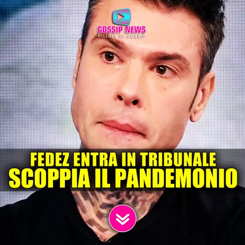 Fedez Entra In Tribunale e Scoppia il Pandemonio!