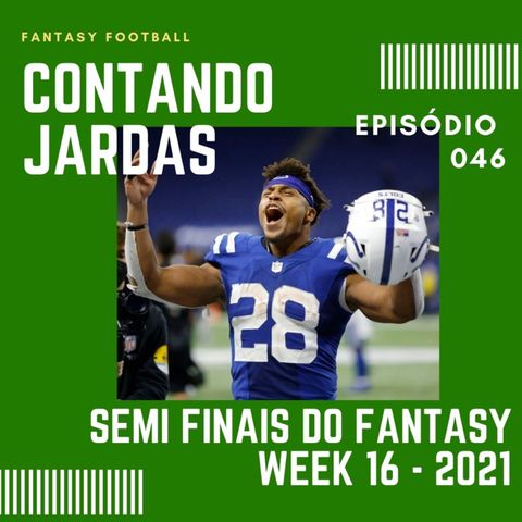 CONTANDO JARDAS FANTASY - EP 46 – SEMI FINAIS DO FANTASY  - WEEK 16 / SEASON 21