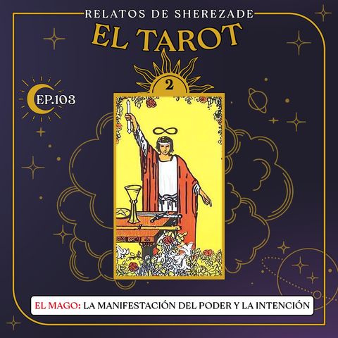 Ep. 103 (EL TAROT Parte 2) - El Mago: La manifestación del poder y la intención.