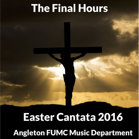 Angleton FUMC Easter Cantata 2016