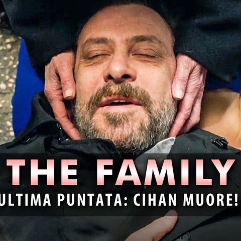 Anticipazioni The Family, Ultima Puntata: Cihan Viene Assassinato!