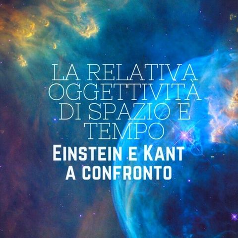 La relativa oggettività di spazio e tempo: Einstein e Kant a confronto