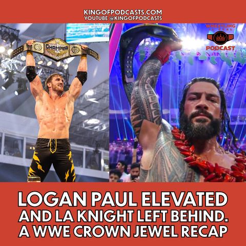 Logan Paul Elevated and LA Knight Left Behind. A WWE Crown Jewel Recap (ep.807)