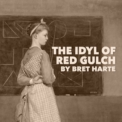 The Idyl of Red Gulch by Bret Harte