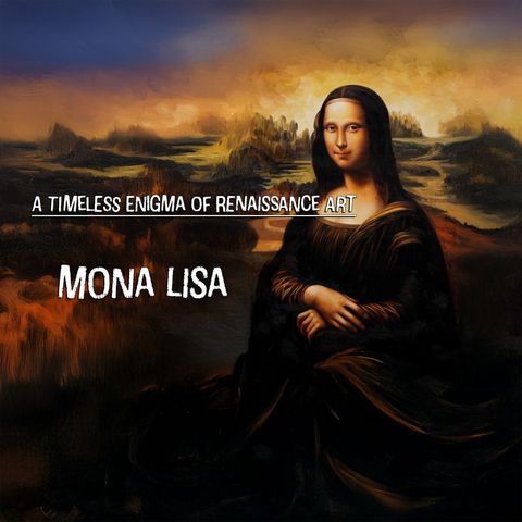 Art Explored: Decoding the Mona Lisa: A Timeless Masterpiece Explained