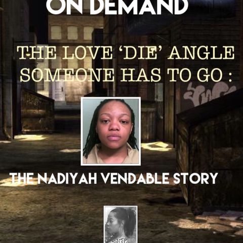THE SEARCH EFFORT: THE LOVE 'DIE' ANGLE: THE NADIYAH VENABLE STORY