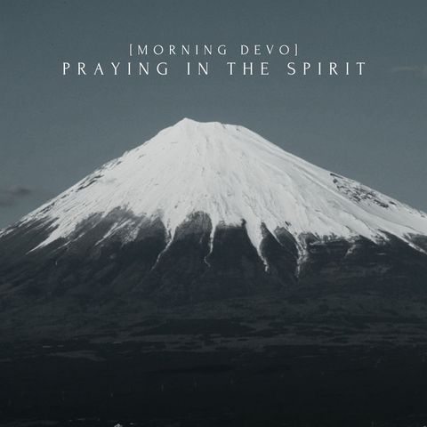 Praying in the Spirit [Morning Devo]