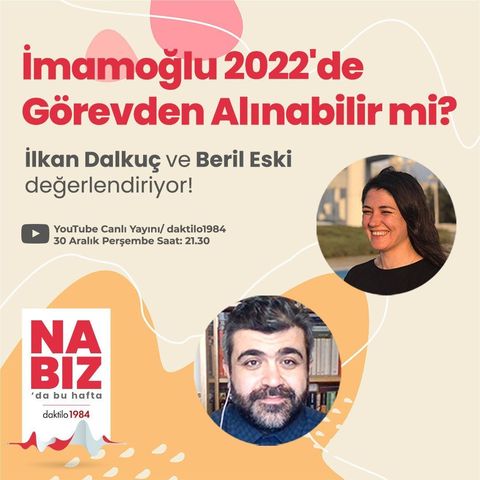 İmamoğlu 2022'de Görevden Alınabilir mi? | Beril Eski & İlkan Dalkuç | Nabız #73