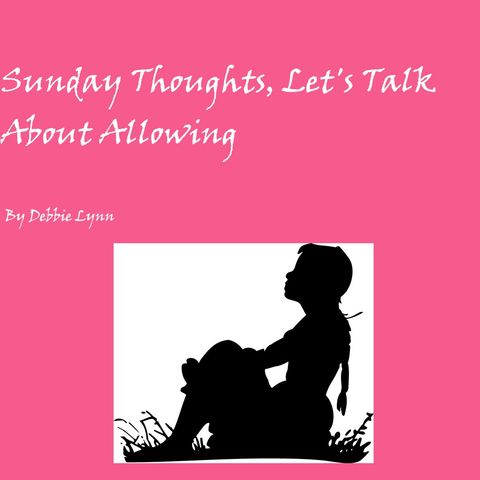 Sunday Thoughts, Let's Talk About Allowing