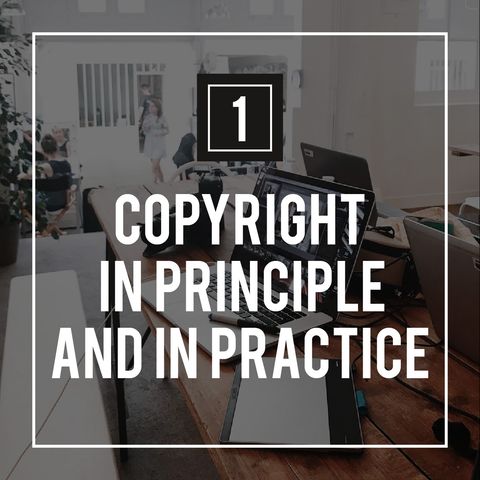 Podcast 1 - Copyright in Principle and in Practice
