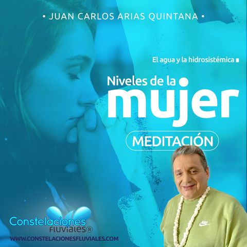 Meditaciones Niveles de la #Mujer - Constelaciones Fluviales