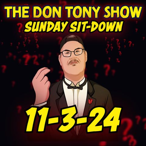 The Sit-Down with Don Tony 11/3/24 (Sunday Sit-Down)