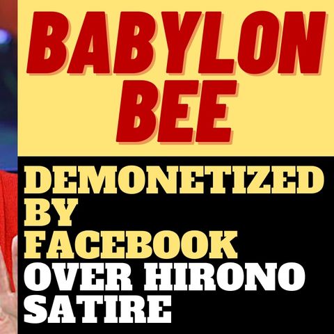 BABYLON BEE DEMONETIZED BY HUMORLESS BIG TECH