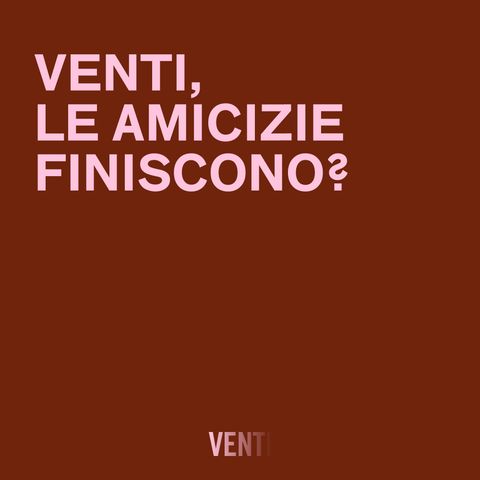 76. Le amicizie finiscono?