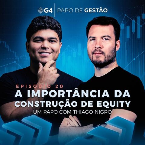 A importância da construção de equity, um papo com Thiago Nigro