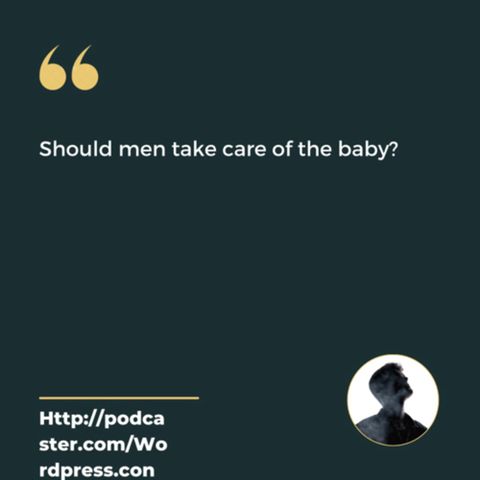 Should men take care of babies