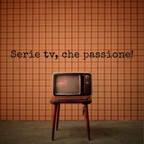 Serie Tv, che passione! |Introduzione