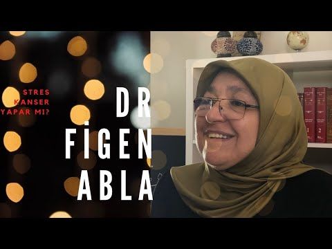 STRES KANSER YAPAR MI  DOKTOR FİGEN ABLA