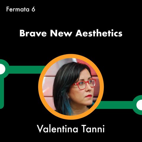 LINEA C con Valentina Tanni - Brave New Aesthetics - Fermata 6