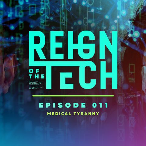 Reign of the Tech | Ep 11 | Medical Tyranny Through Technological Subversion