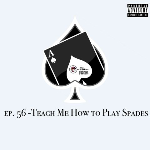 Ep. 56- Teach Me How to Play Spades