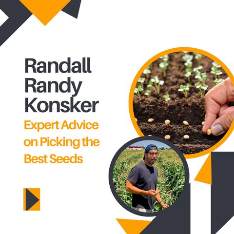 Randall Randy Konsker Shares Expert Advice on Picking the Best Seeds