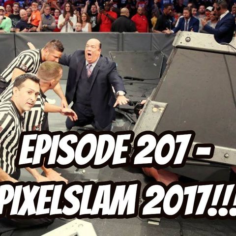 Episode 207 - PIXELSLAM 2017!!!