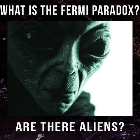 What Is The Fermi Paradox That Says We Could Possibly Be The ONLY Intelligent Life Out There!